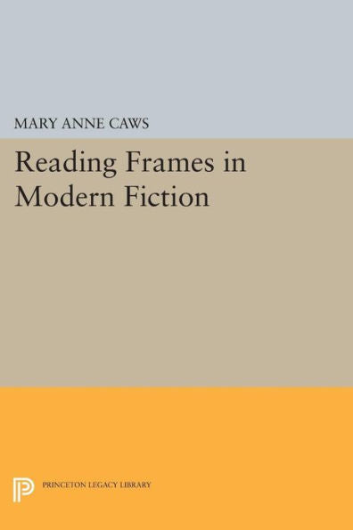 Reading Frames In Modern Fiction (Princeton Legacy Library, 16)