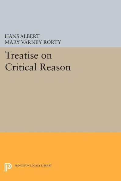 Treatise On Critical Reason (Princeton Legacy Library, 30)