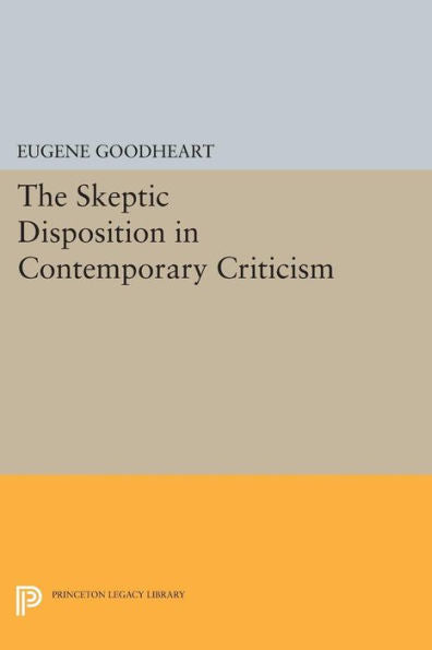 The Skeptic Disposition In Contemporary Criticism (Princeton Essays In Literature)