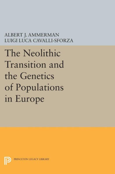 The Neolithic Transition And The Genetics Of Populations In Europe (Princeton Legacy Library, 836)