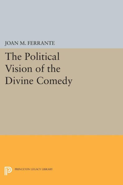 The Political Vision Of The Divine Comedy (Princeton Legacy Library, 262)
