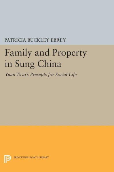 Family And Property In Sung China: Yuan Ts'Ai'S Precepts For Social Life (Princeton Library Of Asian Translations, 69)