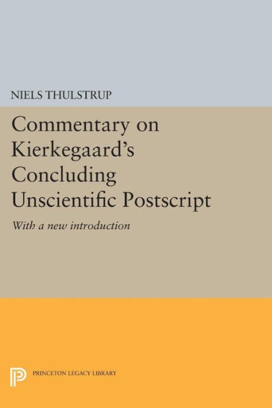 Commentary On Kierkegaard'S Concluding Unscientific Postscript: With A New Introduction (Princeton Legacy Library, 448)