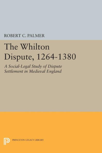 The Whilton Dispute, 1264-1380: A Social-Legal Study Of Dispute Settlement In Medieval England