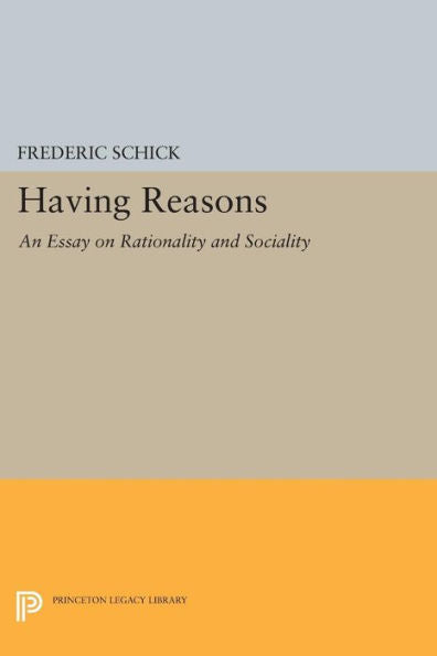 Having Reasons: An Essay On Rationality And Sociality (Princeton Legacy Library, 587)