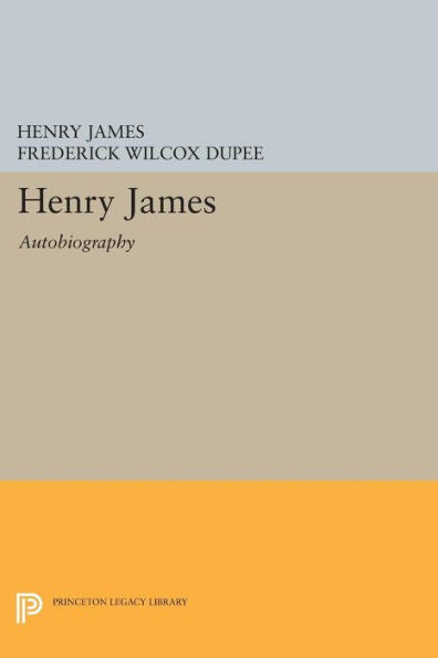 Henry James: Autobiography (Princeton Legacy Library, 1091)