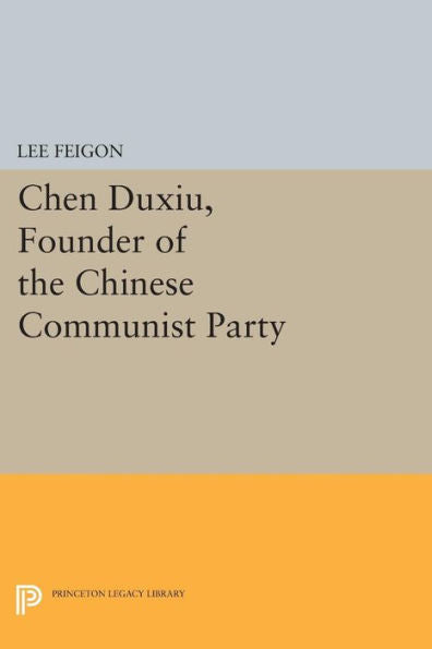 Chen Duxiu, Founder Of The Chinese Communist Party (Princeton Legacy Library, 450)