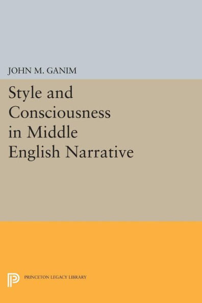 Style And Consciousness In Middle English Narrative (Princeton Legacy Library, 120)