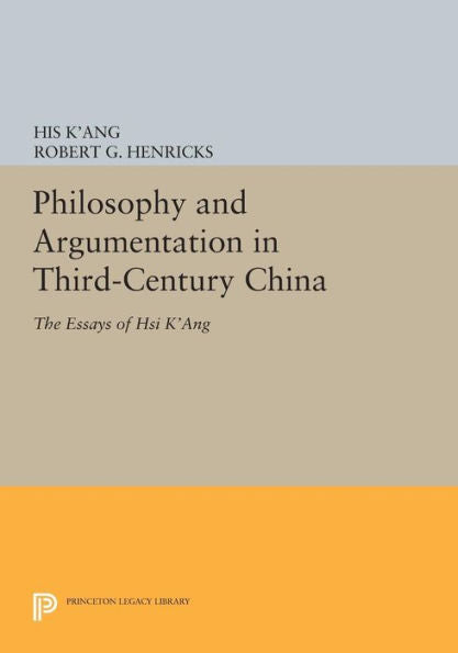 Philosophy And Argumentation In Third-Century China: The Essays Of Hsi K'Ang (Princeton Library Of Asian Translations, 75)