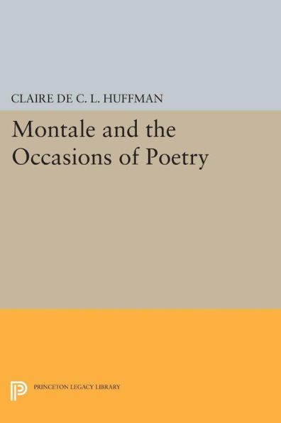 Montale And The Occasions Of Poetry (Princeton Legacy Library, 712)