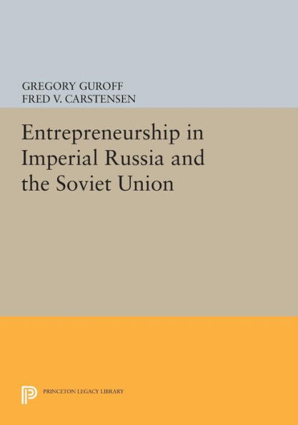 Entrepreneurship In Imperial Russia And The Soviet Union (Princeton Legacy Library, 674)