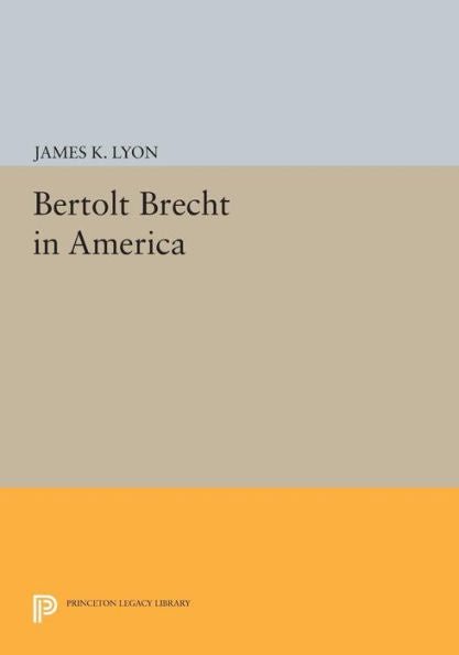 Bertolt Brecht In America (Princeton Legacy Library, 657)