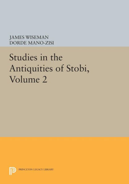 Studies In The Antiquities Of Stobi, Volume 2 (Princeton Legacy Library, 831)