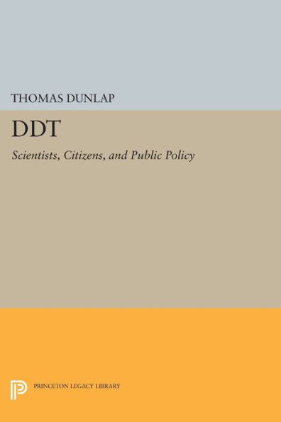 Ddt: Scientists, Citizens, And Public Policy (Princeton Legacy Library, 1080)