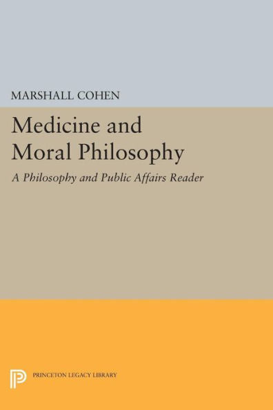 Medicine And Moral Philosophy: A Philosophy And Public Affairs Reader (Philosophy And Public Affairs Readers)