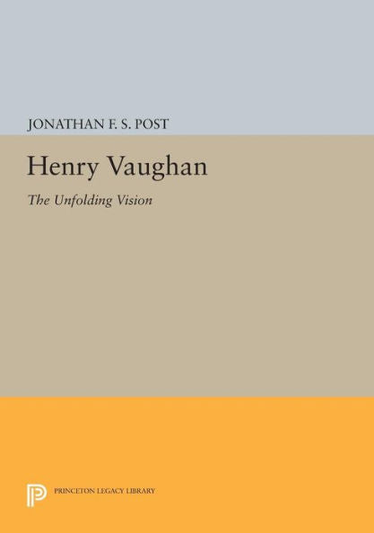 Henry Vaughan: The Unfolding Vision (Princeton Legacy Library, 555)