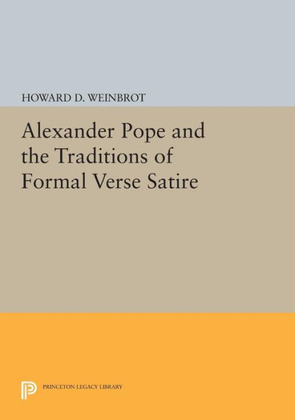Alexander Pope And The Traditions Of Formal Verse Satire (Princeton Legacy Library, 517)