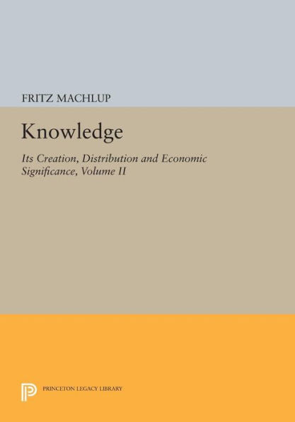 Knowledge: Its Creation, Distribution And Economic Significance, Volume Ii: The Branches Of Learning (Princeton Legacy Library, 742)