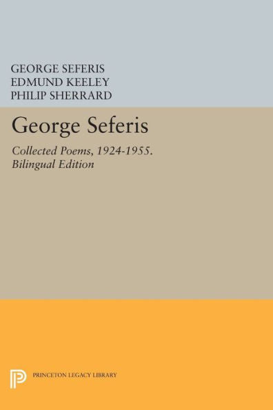 George Seferis: Collected Poems, 1924-1955. Bilingual Edition - Bilingual Edition (The Lockert Library Of Poetry In Translation, 82)