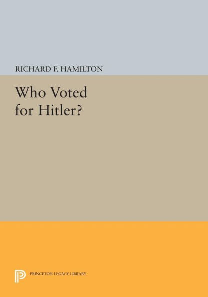 Who Voted For Hitler? (Princeton Legacy Library, 705)