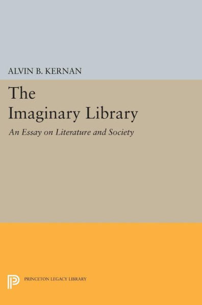 The Imaginary Library: An Essay On Literature And Society (Princeton Essays In Literature)