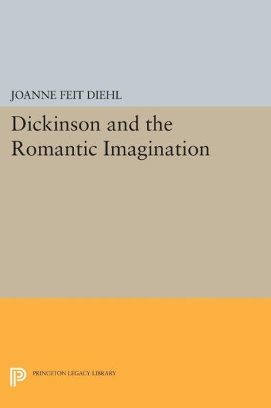 Dickinson And The Romantic Imagination (Princeton Legacy Library, 991)