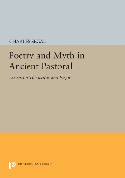 Poetry And Myth In Ancient Pastoral: Essays On Theocritus And Virgil (Princeton Series Of Collected Essays)