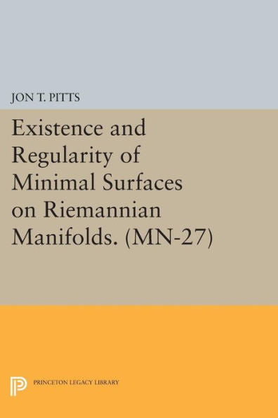 Existence And Regularity Of Minimal Surfaces On Riemannian Manifolds. (Mn-27) (Mathematical Notes, 27)