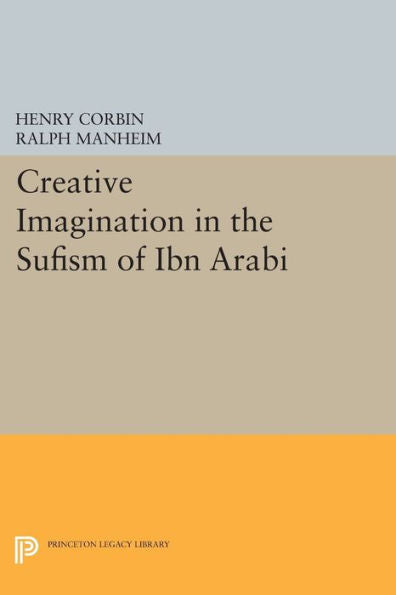 Creative Imagination In The Sufism Of Ibn Arabi (Bollingen Series, 185)