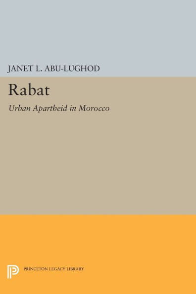 Rabat: Urban Apartheid In Morocco (Princeton Studies On The Near East)