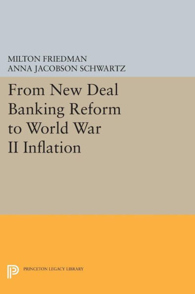 From New Deal Banking Reform To World War Ii Inflation (Princeton Legacy Library, 67)