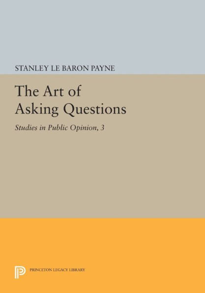 The Art Of Asking Questions: Studies In Public Opinion, 3 (Princeton Legacy Library, 451)