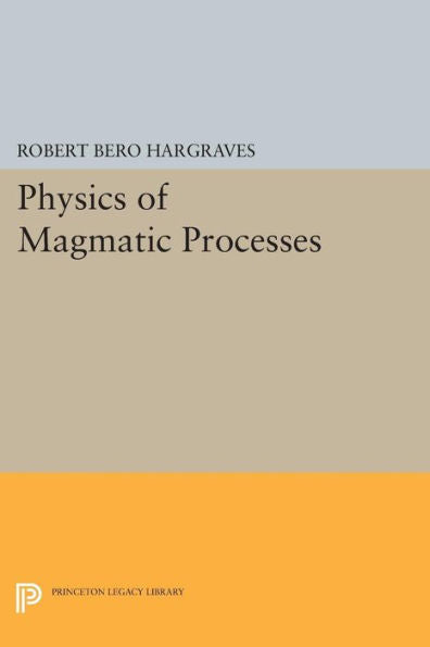 Physics Of Magmatic Processes (Princeton Legacy Library, 105)
