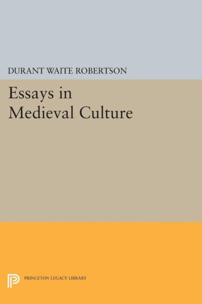 Essays In Medieval Culture (Princeton Legacy Library, 569)