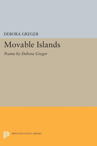Movable Islands: Poems By Debora Greger (Princeton Series Of Contemporary Poets, 91)
