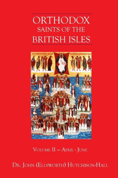 Orthodox Saints Of The British Isles: Volume Ii - April - June
