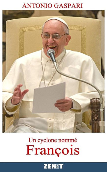 Un Cyclone Nommé François: Le Pape Venu Du Bout Du Monde (French Edition)