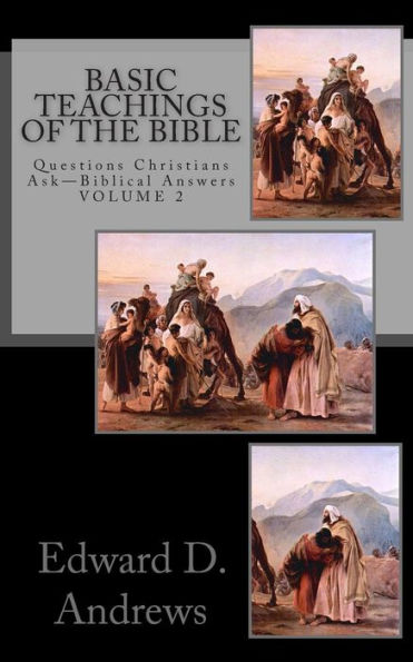 Basic Teachings Of The Bible: Questions Christians Ask - Biblical Answers (Foundation Doctrines Of The Bible)