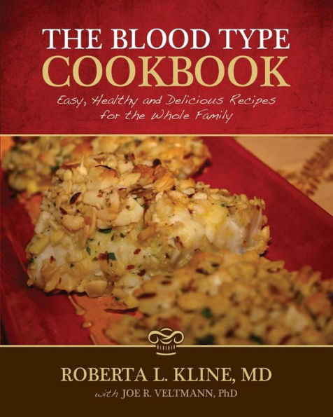 The Blood Type Cookbook: Easy, Healthy And Delicious Recipes For The Whole Family