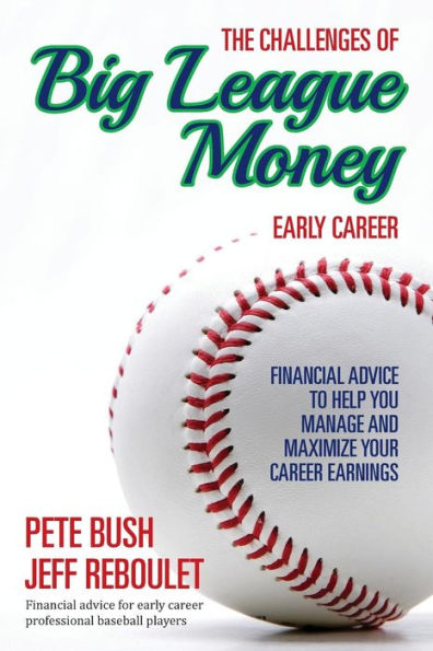 The Challenges Of Big League Money - Early Career: Financial Advice To Help You Manage And Maximize Your Career Earnings
