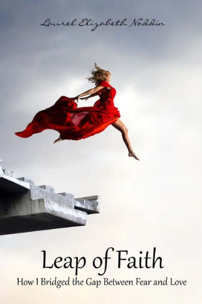 Leap Of Faith: How I Bridged The Gap Between Fear And Love