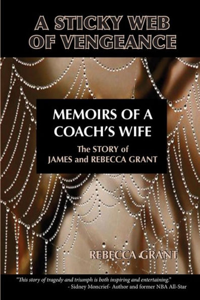 A Sticky Web Of Vengeance Memoirs Of A Coach'S Wife: The Story Of James And Rebecca Grant