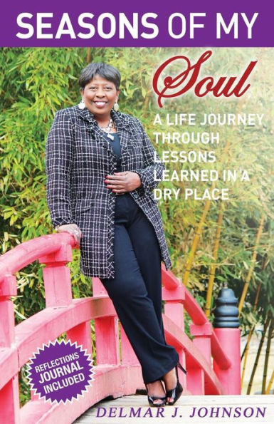 Seasons Of My Soul: A Life Journey Through Lessons Learned In A Dry Place