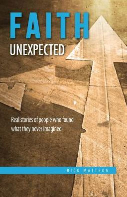 Faith Unexpected: Real Stories Of People Who Found What They Never Imagined