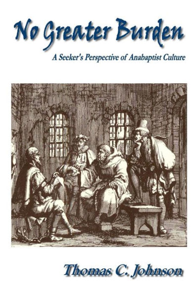 No Greater Burden: A Seeker's Perspecive Of Anabaptist Culture