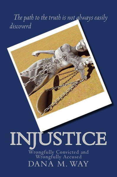 Injustice: Wrongfully Convicted And Wrongfully Accused