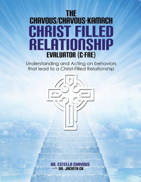 Understanding And Acting On Behaviors That Lead To Christ-Filled Relationships: The Chavous/Chavous-Kambach Christ-Filled Relationship Evaluator (C-Fre)