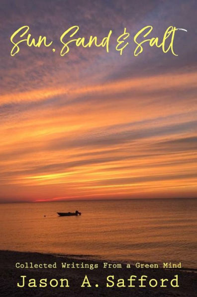 Sun, Sand & Salt - Collected Writings From A Green Mind: A Collection Of Poems And Short Stories