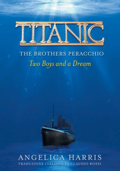 Titanic The Brothers Peracchio: Two Boys And A Dream