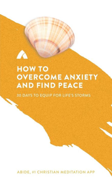 How To Overcome Anxiety And Find Peace: 30 Days To Equip For Life's Storms